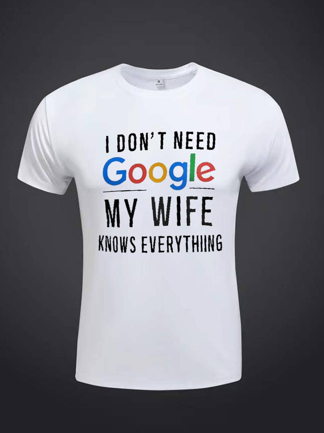 💬 "I Don't Need Google, My Wife Knows Everything" Print Tee 👕