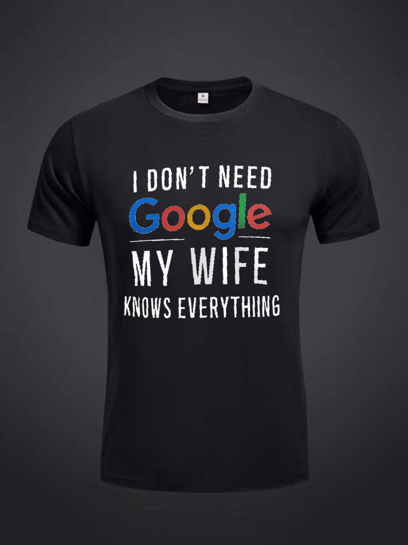 💬 "I Don't Need Google, My Wife Knows Everything" Print Tee 👕